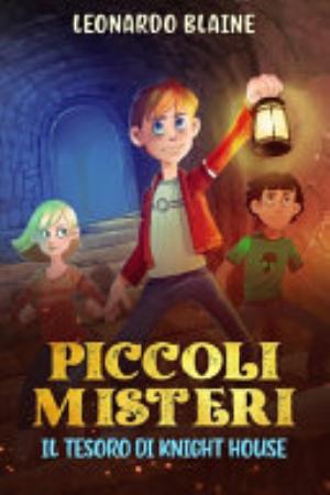 Piccoli Misteri - Il Tesoro Di Knight House - Leonardo Blaine
