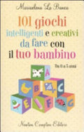 101 Giochi Intelligenti E Creativi Da Fare Con Il Tuo Bambino. Da 0 A 5 Anni - Mariaelena La Banca