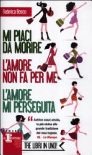 Mi Piaci Da Morire-l'amore Non Fa Per Me-l'amore Mi Perseguita - Federica Bosco
