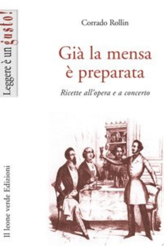 Già La Mensa è Preparata. Ricette All'opera E A Concerto - Corrado Rollin