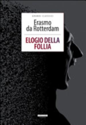 Elogio Della Follia. Ediz. Integrale - Erasmo Da Rotterdam