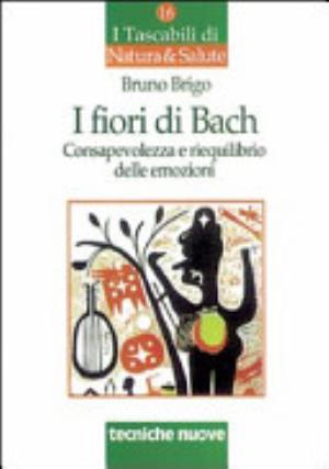I Fiori Di Bach. Consapevolezza E Riequilibrio Delle Emozioni - Bruno Brigo