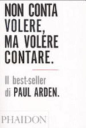 Non Conta Volere, Ma Volere Contare - Paul Arden