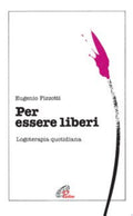 Per Essere Liberi. Logoterapia Quotidiana - Eugenio Fizzotti