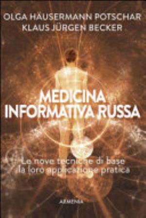 Medicina Informativa Russa. Le Nove Tecniche Di Base E La Loro Applicazione Pratica - Olga Häusermann Potschar, Klaus Jürgen Becker