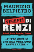 I Segreti Di Renzi - Maurizio Belpietro, Giacomo Amadori, Francesco Borgonovo