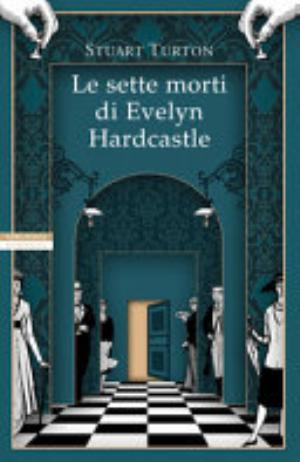 Le Sette Morti Di Evelyn Hardcastle - Stuart Turton