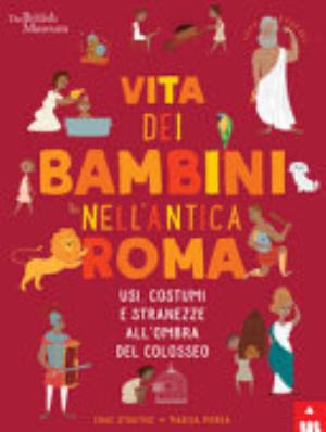 Vita Dei Bambini Nell'antica Roma. Usi Costumi E Stranezze All'ombra Del Colosseo - Chae Strathie