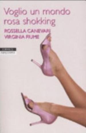 Voglio Un Mondo Rosa Shokking - Rossella Canevari, Virginia Fiume
