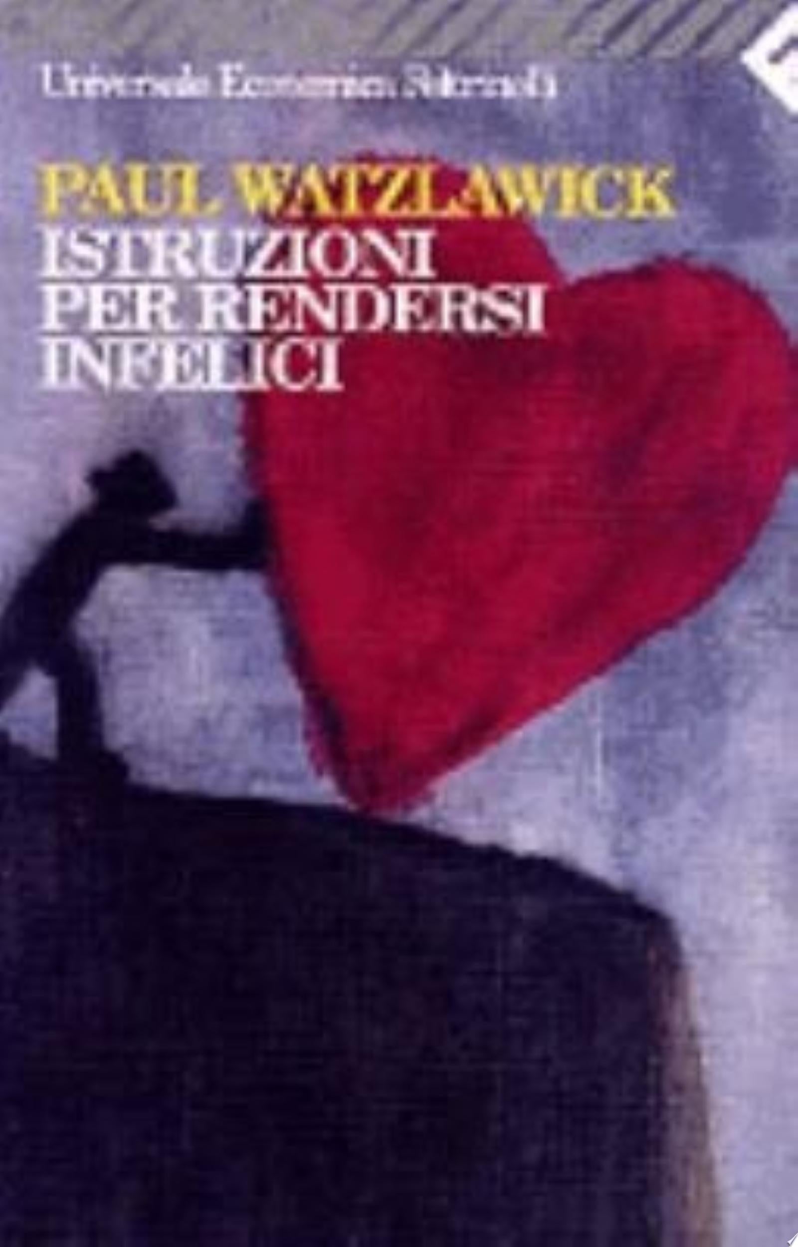 Istruzioni Per Rendersi Infelici - Paul Watzlawick