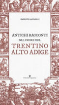 Antichi Racconti Dal Cuore Del Trentino Alto Adige - Umberto Raffaelli