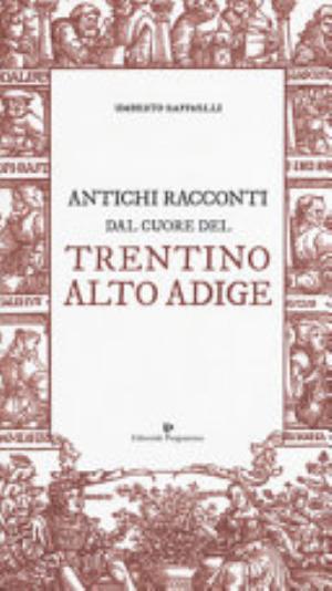 Antichi Racconti Dal Cuore Del Trentino Alto Adige - Umberto Raffaelli