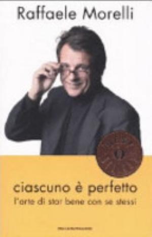 Ciascuno è Perfetto. L'arte Di Star Bene Con Se Stessi - Raffaele Morelli