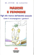 Maschi E Femmine. Figli Alla Ricerca Dell'identità Sessuale. Come Li Accompagnano I Genitori? - Marina Jovon, Marino Losavio