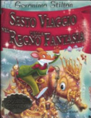 Sesto Viaggio Nel Regno Della Fantasia - Geronimo Stilton
