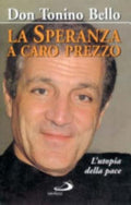 La Speranza A Caro Prezzo. L'utopia Della Pace - Antonio Bello