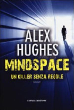 Mindspace. Un Killer Senza Regole - Alex Hughes