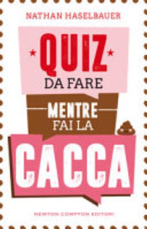 Quiz Da Fare Mentre Fai La Cacca - Nathan Haselbauer