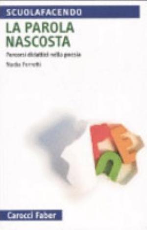 La Parola Nascosta. Percorsi Didattici Nella Poesia - Nadia Ferretti