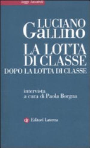 La Lotta Di Classe Dopo La Lotta Di Classe - Luciano Gallino, Paola Borgna