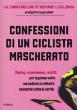 Confessioni Di Un Ciclista Mascherato - Anonimo, Antoine Vayer