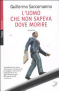L'uomo Che Non Sapeva Dove Morire - Guillermo Saccomanno