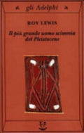 Il Più Grande Uomo Scimmia Del Pleistocene - Roy Lewis