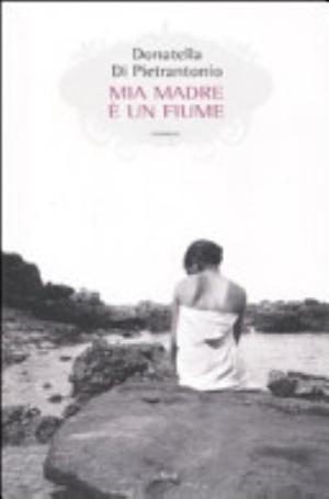 Mia Madre è Un Fiume - Donatella Di Pietrantonio