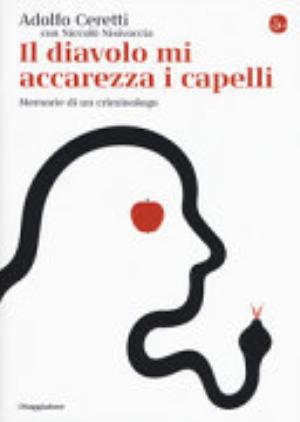 Il Diavolo Mi Accarezza I Capelli. Memorie Di Un Criminologo - Adolfo Ceretti, Niccolò Nisivoccia