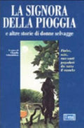 La Signora Della Pioggia E Altre Storie Di Donne Selvagge. Fiabe, Miti E Racconti Popolari Da Tutto Il Mondo - Claudia Schmölders