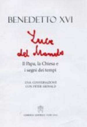 Luce Del Mondo. Il Papa, La Chiesa E I Segni Dei Tempi. Una Conversazione Con Peter Seewald - Pope Benedict Xvi, Peter Seewald