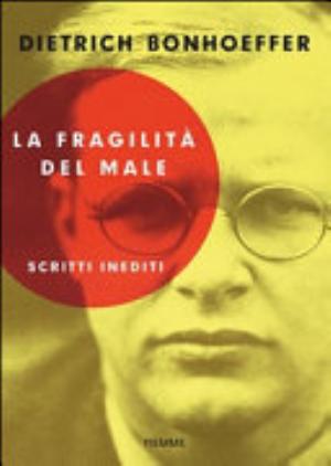 La Fragilità Del Male - Dietrich Bonhoeffer