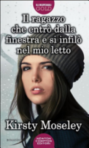 Il Ragazzo Che Entrò Dalla Finestra E Si Infilò Nel Mio Letto - Kirsty Moseley