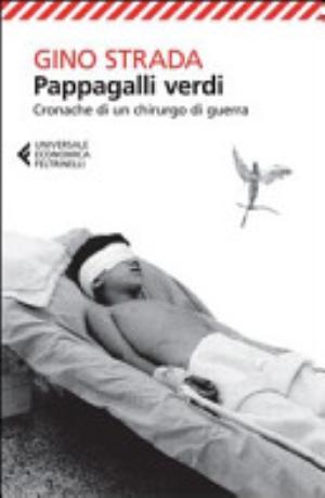 Pappagalli Verdi. Cronache Di Un Chirurgo Di Guerra - Gino Strada