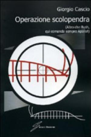 Operazione Scolopendra (altro Che Bush, Qui Comanda Sempre Apollo!) - Giorgio Cascio