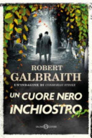 Un Cuore Nero Inchiostro. Un'indagine Di Cormoran Strike - Robert Galbraith