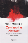 Cent'anni A Nordest. Viaggio Tra I Fantasmi Della «guera Granda» - Wu Ming 1