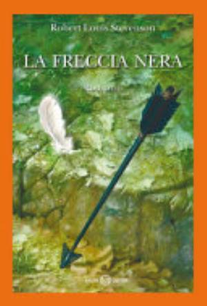La Freccia Nera. Una Storia Delle Due Rose - Robert Louis Stevenson