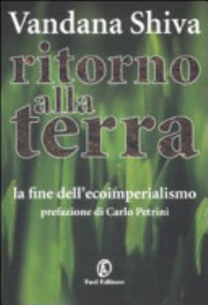 Ritorno Alla Terra. La Fine Dell'ecoimperialismo - Vandana Shiva