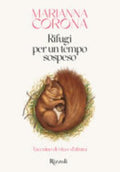 Rifugi Per Un Tempo Sospeso. Taccuino Di Vita E D'altura - Marianna Corona