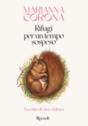 Rifugi Per Un Tempo Sospeso. Taccuino Di Vita E D'altura - Marianna Corona