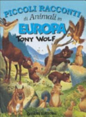 Piccoli Racconti Di Animali In Europa - Tony Wolf