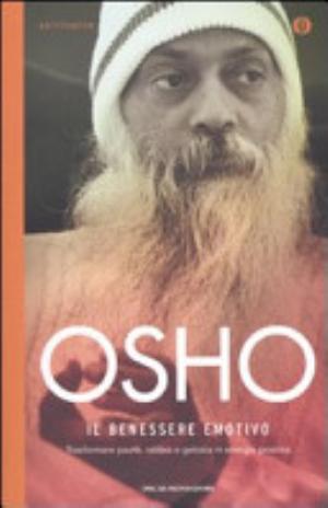 Il Benessere Emotivo. Trasformare Paura, Rabbia E Gelosia In Energia Positiva - Osho