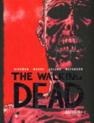 The Walking Dead. Raccolta - Robert Kirkman, Tony Moore, Charlie Adlard, Cliff Rathburn