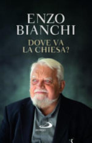Dove Va La Chiesa? - Enzo Bianchi