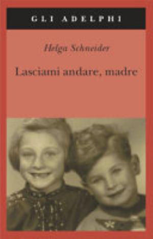 Lasciami Andare, Madre - Helga Schneider