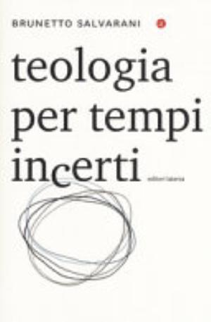 Teologia Per Tempi Incerti - Brunetto Salvarani