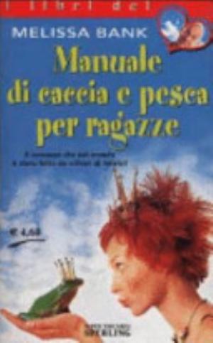 Manuale Di Caccia E Pesca Per Ragazze - Melissa Bank