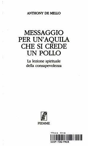 Messaggio Per Un'aquila Che Si Crede Un Pollo - Anthony De Mello
