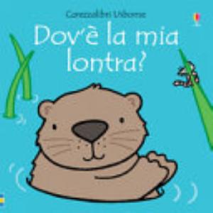 Dov'è La Mia Lontra? Ediz. A Colori - Fiona Watt